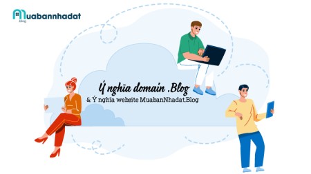 Ý nghĩa domain .Blog & Ý nghĩa website MuabanNhadat.Blog là gì?